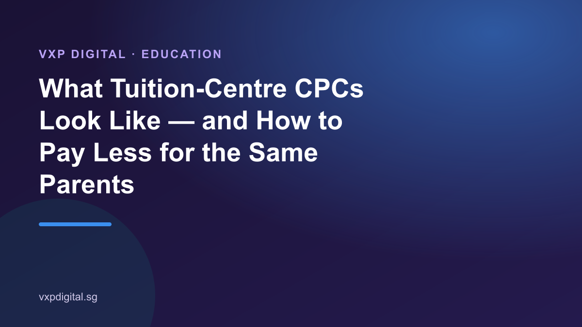 What Tuition-Centre CPCs Look Like — and How to Pay Less for the Same Parents